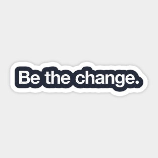 Be the change. Sticker